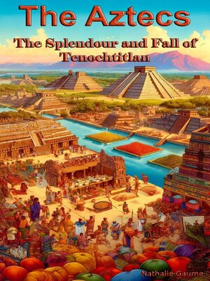 cover image of The AztecsThe Splendour and Fall of Tenochtitlan